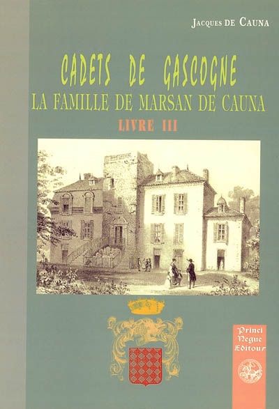 Cadets de Gascogne. 3 , La maison de Marsan de Cauna : branches cadettes, postérités, maisons alliées