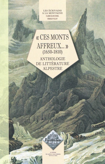 Les écrivains à la montagne : ces monts affreux... (1650-1810) : anthologie