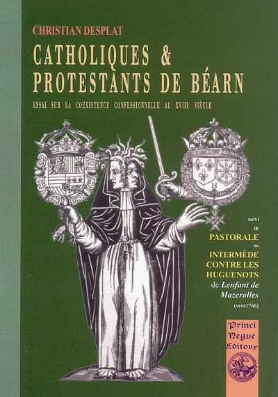Catholiques & protestants de Béarn : essai sur la coexistence confessionnelle au XVIIIe siècle ; Suivi de Pastorale ou Intermède contre les huguenots