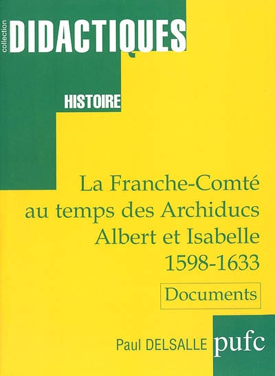 La Franche-Comté au temps des archiducs Albert et Isabelle, 1598-1633 : documents choisis et présentés