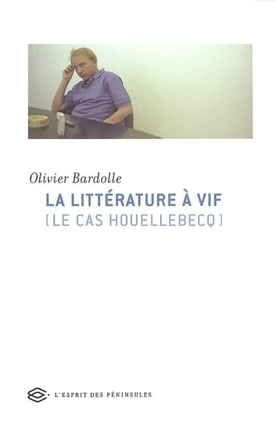 La littérature à vif : (le cas Houellebecq)