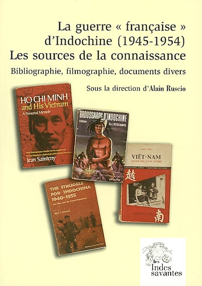 La guerre "française" d'Indochine (1945-1954) : les sources de la connaissance : bibliographie, filmographie, documents divers