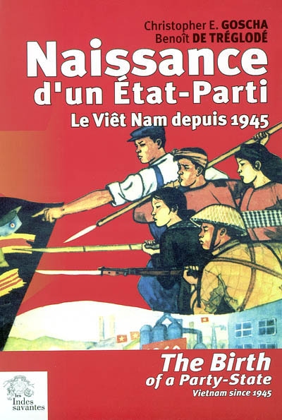 Naissance d'un Etat-Parti : le Viêt Nam depuis 1945 = = The birth of a Party-State : Vietnam since 1945