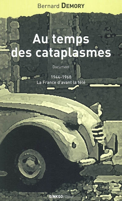 Au temps des cataplasmes : document : 1944-1968, la France d'avant la tété