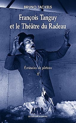 François Tanguy et le Théâtre du Radeau