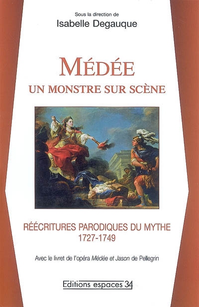Médée, un monstre sur scène : réécritures parodiques du mythe, 1727-1749 avec le livret de l'opéra "Médée et Jason"