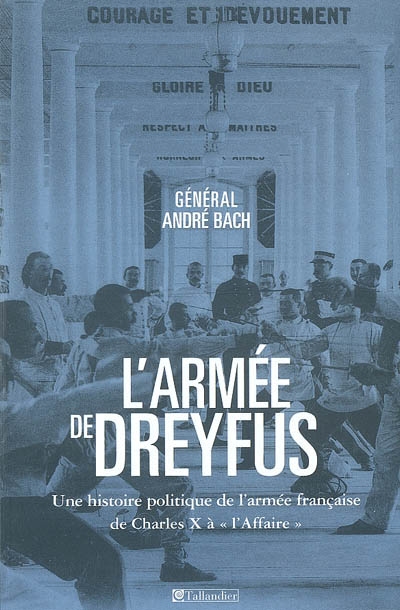 L'armée de Dreyfus : une histoire politique de l'armée française : de Charles X à l'Affaire