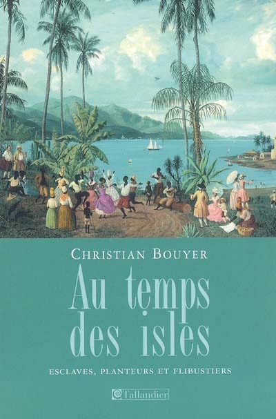 Au temps des isles : les Antilles françaises de Louis XIII à Napoléon III