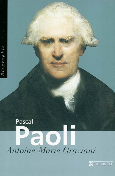 Pascal Paoli : père de la patrie corse