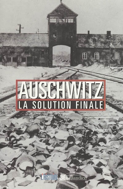 Auschwitz : la Solution finale/ / ;