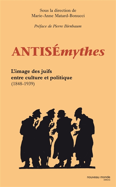Antisémythes : l'image des juifs entre culture et politique, 1848-1939