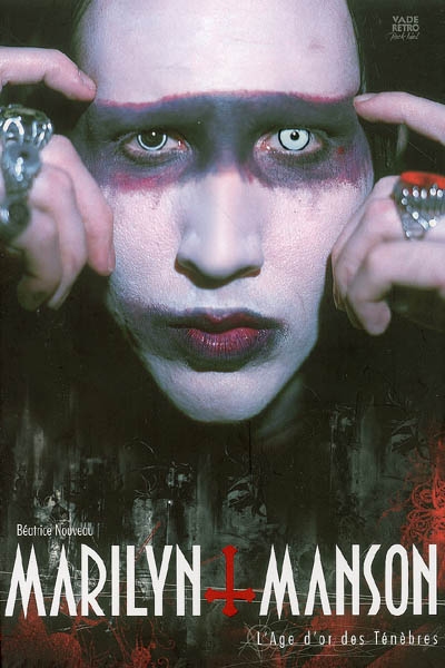 Marilyn Manson : l'âge d'or des ténèbres, la genèse de l'Antéchrist