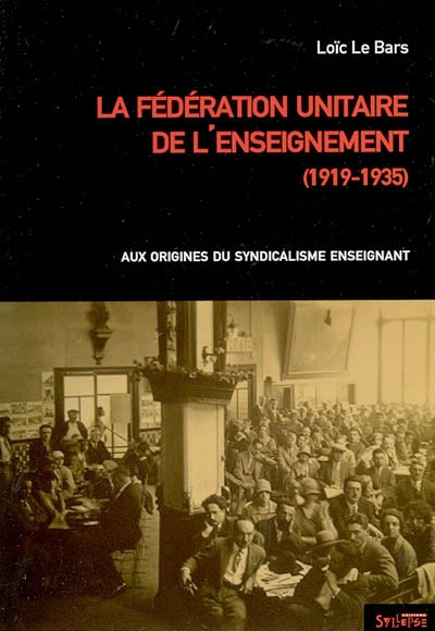 La Fédération unitaire de l'enseignement, 1919-1935 : aux origines du syndicalisme enseignant