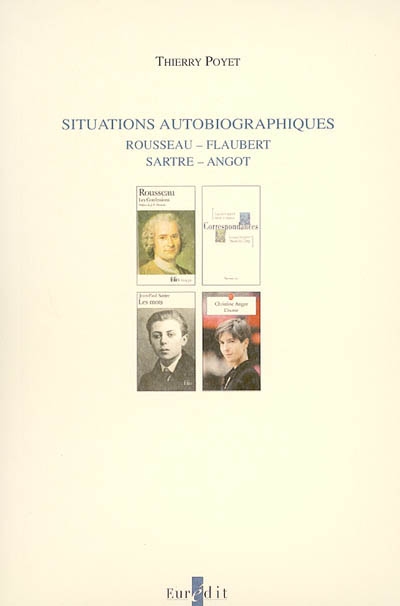 Situations autobiographiques, Rousseau, Flaubert, Sartre, Angot : des pratiques de l'autobiographie comme un genre à part entière et de sa réception : essai