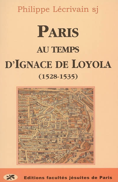 Paris au temps d'Ignace de Loyola, 1528-1535