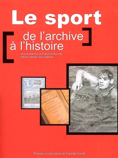 Le sport : de l'archive à l'histoire : actes des journées d'études organisées les 8 et 9 juin 2005 à Paris et à Roubaix