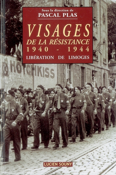 Visages de la Résistance : 1940-1944 : libération de Limoges
