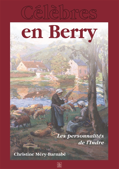 Célèbres en Berry : les personnalités de l'Indre