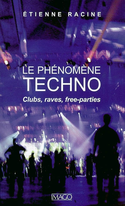 Le phénomène techno : clubs, raves, free-parties