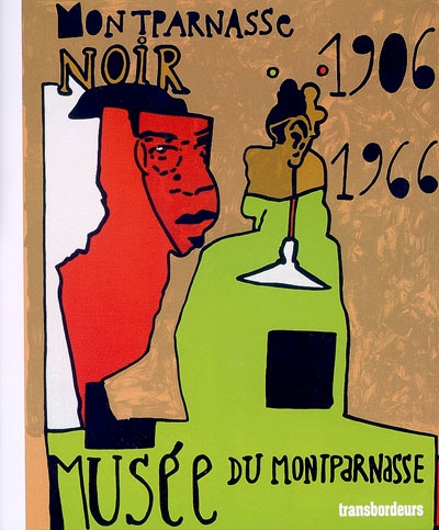 Montparnasse noir, 1906-1966 : amours en contre-jour : [exposition], Musée du Montparnasse, Paris, 15 juin-15 octobre 2006...