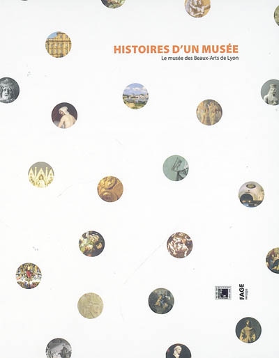 Histoires d'un musée : le Musée des beaux-arts de Lyon, de l'abbaye des Dames de Saint-Pierre à Zurbaran