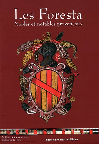 Les Foresta : nobles et notables provençaux : répertoire des archives familiales et textes inédits