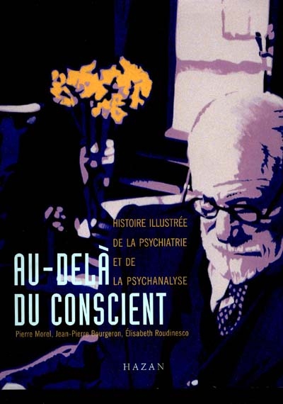 Au-delà du conscient : histoire illustrée de la psychiatrie et de la psychanalyse