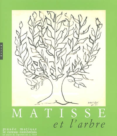 Matisse et l'arbre : exposition, Le Cateau-Cambrésis, Musée Matisse, 11 octobre 2003-11 janvier 2004