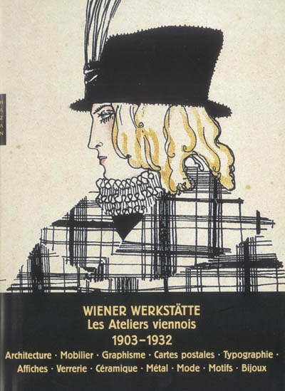 Le "Wiener Werkstätte" : les ateliers viennois, 1903-1932 : architecture, mobilier, arts graphiques, cartes postales, reliure, affiches, verrerie, céramique, métal, mode, tissus, accessoires, bijoux...