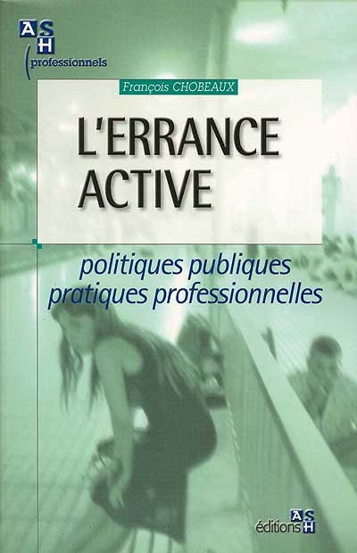 L'errance active : politiques publiques, pratiques professionnelles