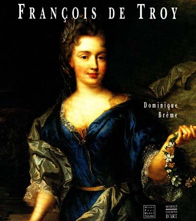 François de Troy, 1645-1730 : [exposition, Toulouse, Musée Paul Dupuy, 7 avril-7 juillet 1997]