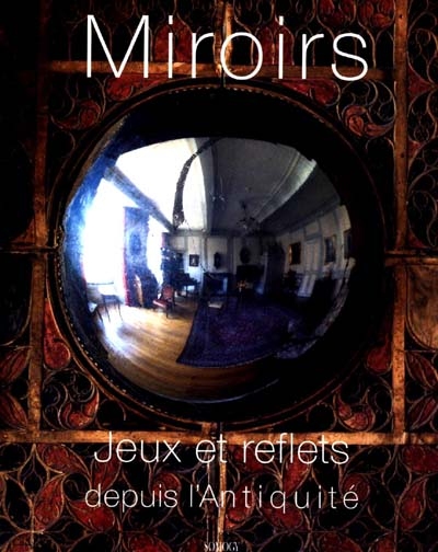 Miroirs : jeux et reflets depuis l'Antiquité : [exposition]