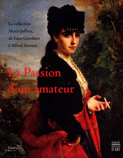 La passion d'un amateur : la collection Alexis Joffroy, de Luca Giordano à Alfred Stevens