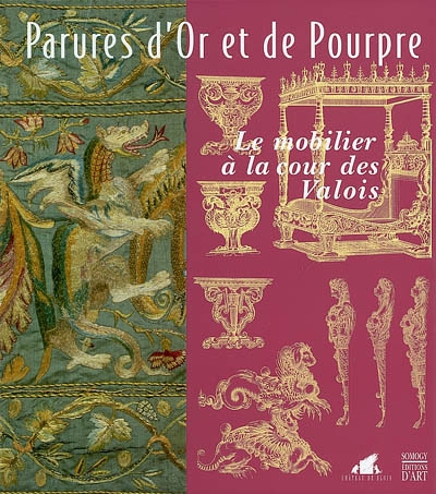 Parures d'or et de pourpre : le mobilier à la cour des Valois : exposition, Château de Blois du 15 juin au 30 spetembre 2002