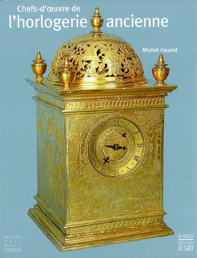 Chefs-d'oeuvre de l'horlogerie ancienne : collection du musée Paul-Dupuy de Toulouse