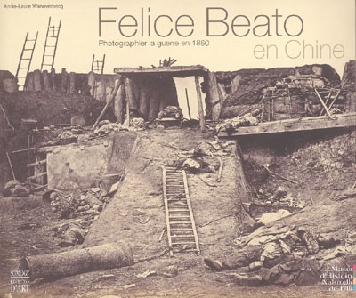 Felice Beato en Chine : photographier la guerre en 1860 : exposition, Lille, Musée d'histoire naturelle et d'ethnographie, du 4 septembre 2004 au 16 janvier 2005