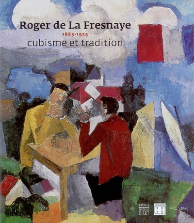 Roger de La Fresnaye, 1885-1925 : cubisme et tradition : [exposition, Le Mans, Musée de Tessé, 4 novembre 2005-5 février 2006, et Barcelone, Musée Picasso, 1er mars-5 juin 2006]