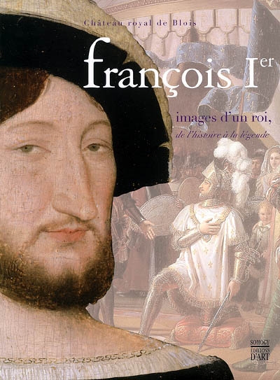 François Ier, image d'un roi, de l'histoire à la légende