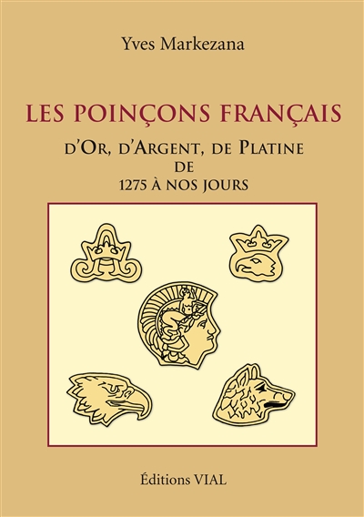 Les poinçons français, d'or, d'argent, de platine de 1275 à nos jours