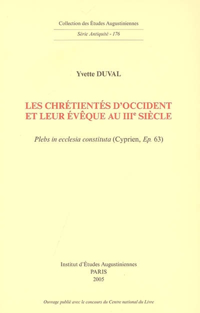 Les chrétientés d'Occident et leur évêque au IIIe siècle : "plebs in ecclesia constitua", Cyprien, Ep. 63