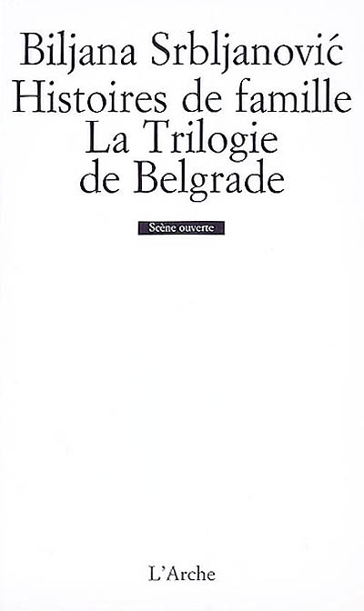 Histoires de famille ; La trilogie de Belgrade
