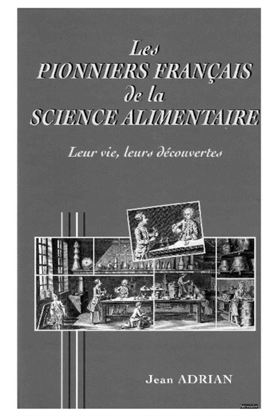 Les pionniers français de la science alimentaire : d'Olivier de Serres à Louis-Camille Maillard, leur vie, leurs découvertes
