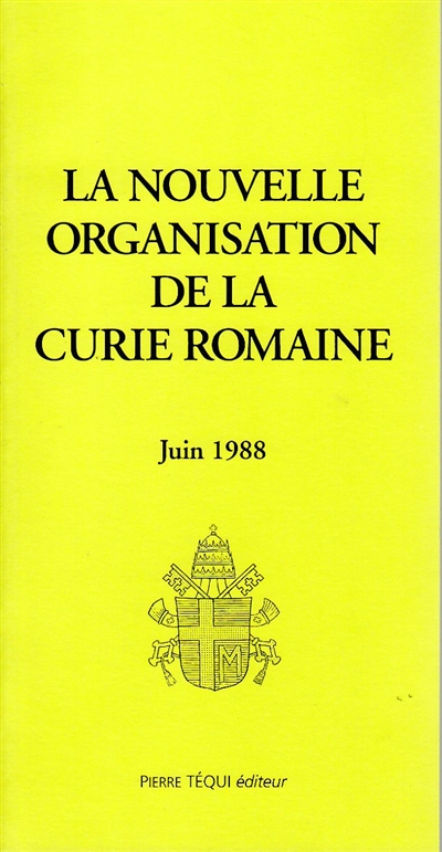 La nouvelle organisation de la Curie romaine : juin 1988