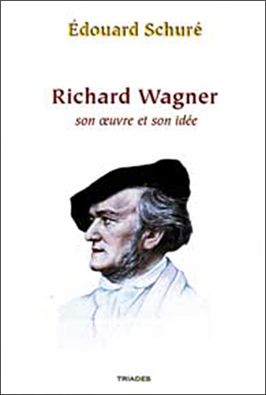 Richard Wagner : son oeuvre et son idée