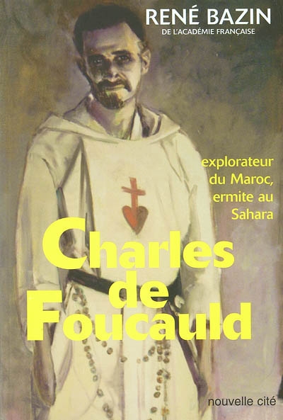 Charles de Foucauld : explorateur du Maroc, ermite au Sahara