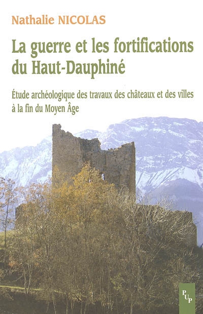 La guerre et les fortifications du haut Dauphiné : étude archéologique des travaux des châteaux et des villes