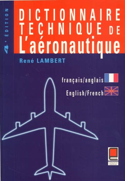 Dictionnaire technique de l'aéronautique : anglais-français, français-anglais = = Technical dictionary of aeronautics : = English-French, French-English
