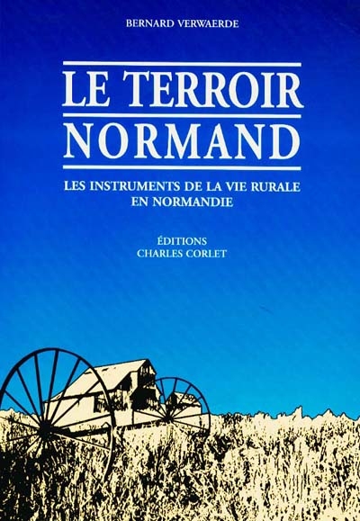 Le terroir normand : ses outils, ses activités, du XIXe au début du XXe siècle