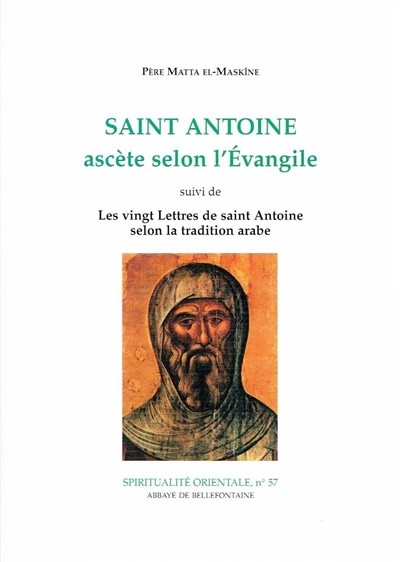 Saint Antoine : ascète selon l'Évangile Suivi de Les vingt lettres de saint Antoine selon la tradition arabe