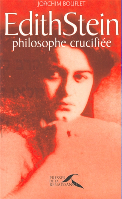 Edith Stein : philosophe crucifiéeJoachim Bouflet